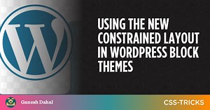 Using The New Constrained Layout In WordPress Block Themes | CSS-Tricks