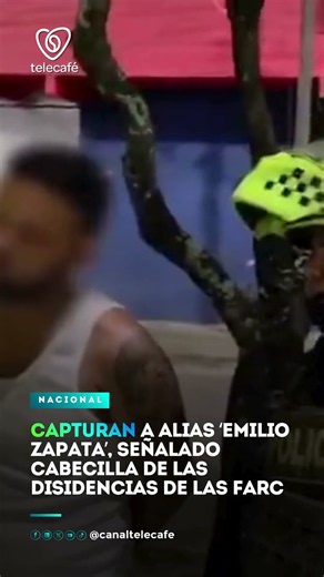 Capturan a alias ‘Emilio Zapata’, señalado cabecilla de las disidencias de las FARC