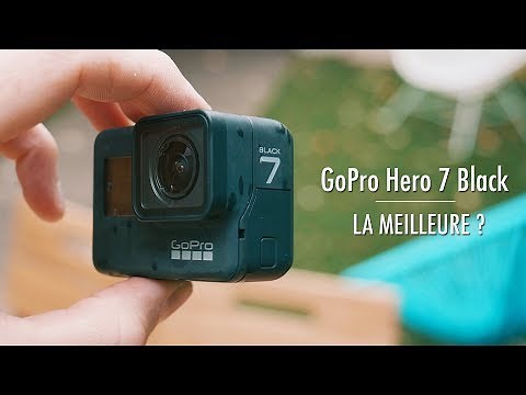 GoPro Hero 7 Black - La Meilleure ?