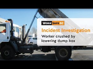 Incident Investigation: Worker Crushed by Lowering Dump Box | WorkSafeBC
