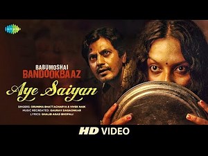 Aye Saiyan | Babumoshai Bandookbaaz | Nawazuddin Siddiqui | Orunima | Bidita Bag | Vivek
