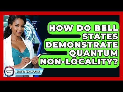 How Do Bell States Demonstrate Quantum Non-locality? - Quantum Tech Explained