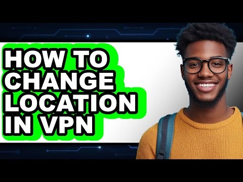 How to Change Location in Vpn - Easy Guide