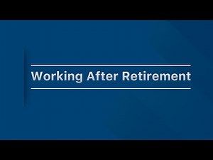 Working after retirement: What you need to know
