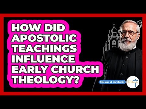 How Did Apostolic Teachings Influence Early Church Theology?