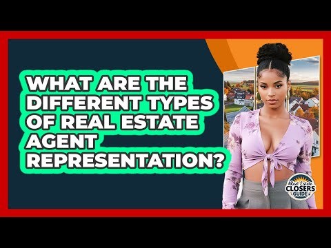 What Are The Different Types Of Real Estate Agent Representation? - Real Estate Closers Guide