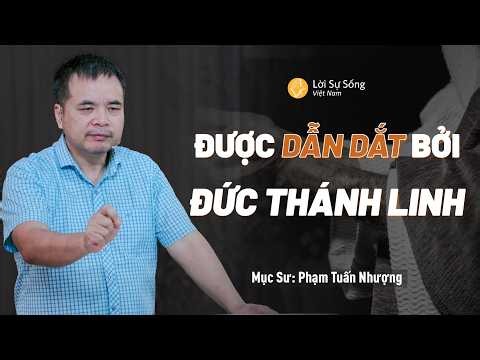 Được Dẫn Dắt Bởi Đức Thánh Linh | Mục Sư Phạm Tuấn Nhượng | Hội Thánh Lời Sự Sống Việt Nam