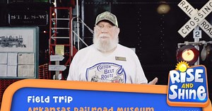 Rise and Shine | Arkansas Railroad Museum Field Trip | Season 2022
