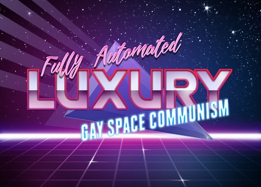 Fully Automated Luxury Gay Space Communism | Know Your Meme