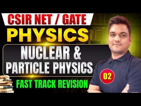 CSIR NET June 2026 | Nuclear & Particle Physics -2 🔥 | Fast Track Revision | GATE & NET Physics