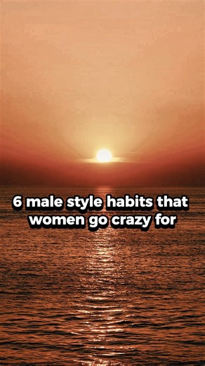6 Male Style Habits That Women Go Crazy For (Look and Feel Sexier) | Joyanima