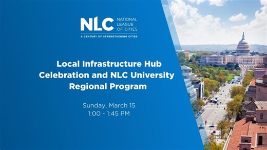 Local Infrastructure Hub Celebration and NLC University Regional Program | National League of Cities