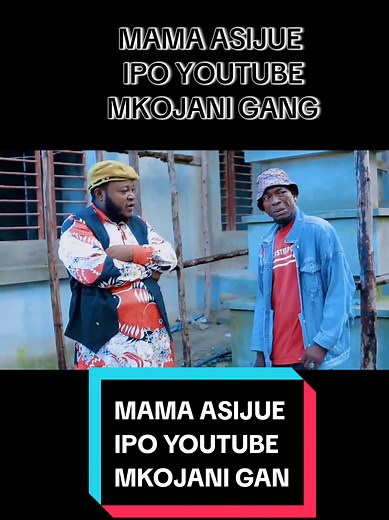 MAMA ASIJUE IPO YOUTUBE MKOJANI GANG