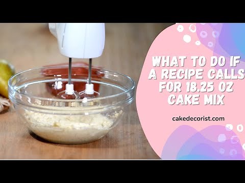What To Do If A Recipe Calls For 18 25 oz Cake Mix