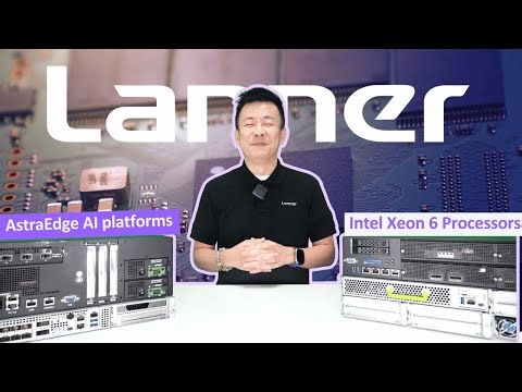 Product Insight EP104: Lanner's Next Generation of Edge AI Platforms Powered by Intel® Xeon® 6 CPU