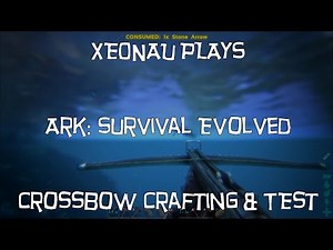 Ark: Survival Evolved - Crossbow Crafting and Testing