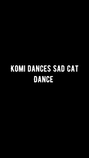 Komi dances Sad Cat Dance #Sad_Cat_Dance #Komi_san
