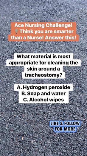 Ace Nursing Challenge! 💡Think you are smarter than a Nurse! Answer this! Answer:B. Soap and water Discussion:Using soap and water is the safest method for cleaning the skin around the tracheostomy site to maintain cleanliness and prevent irritation or infection. | Ace Nursing