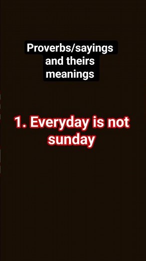 proverbs/sayings and theirs meanings.