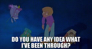 Do you have any idea what I've been through?