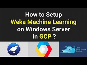 How to Setup Weka Machine Learning on Windows Server in GCP