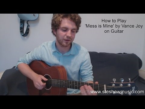 How to play 'Mess is Mine' by Vance Joy on Guitar (Lesson/Tutorial) with Ste Shaw