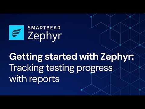 Tracking testing progress with reports | Zephyr