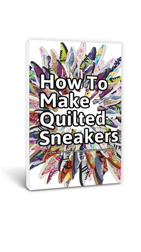 How to Make Quilted Sneakers Learn How To Make Fun & Fashionable Quilted Sneakers At Home