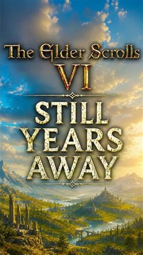 Elder Scrolls 6 Still Years Away