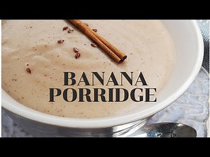 How to make Green Banana Porridge