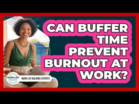 Can Buffer Time Prevent Burnout At Work?