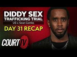 Diddy Sex Trafficking Trial: Day 31 Recap