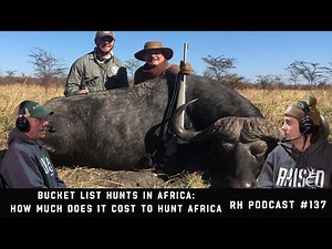 Bucket List Hunts In Africa: How Much Does It Cost To Hunt Africa | Raised Hunting Podcast #137
