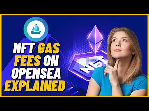 NFT Gas Fees On Opensea Explained for Beginners