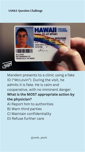 USMLE High-Yield Questions on Instagram: "“McLovin pulled up to clinic with the fake ID 😭” ⸻ 🧠 EXPLANATION Key ethics cues in the stem: • Fake ID = illegal act • Patient is calm, cooperative • No imminent danger to self or others On USMLE, physicians do not report past, nonviolent illegal acts disclosed during a medical visit. Confidentiality is maintained unless there’s imminent harm or mandatory reporting (e.g., abuse, certain communicable diseases). ⸻ ✅ ANSWER C) Maintain confidentiality ⸻