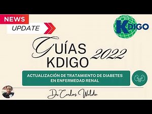 GUIAS KDIGO 2020 Y 2022 ACTUALIZACION DE TRATAMIENTO DE DIABETES EN ENFERMEDAD RENAL