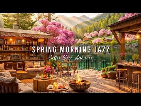 Calm Spring Morning & Smooth Jazz Instrumental Music 🌸 Coffee Shop Ambience with Jazz Relaxing Music