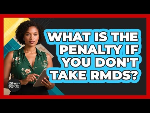 What Is The Penalty If You Don't Take RMDs?