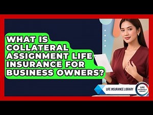 What Is Collateral Assignment Life Insurance For Business Owners? - Life Insurance Library