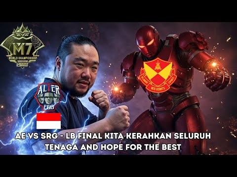 M7 LB FINAL AE VS SRG - APAKAH MUKJIZAT ITU NYATA? BISAKAH AE MASUK GF?