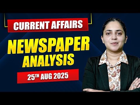 Daily Current Affairs for UPSC & State PSCs | 25th August 2025