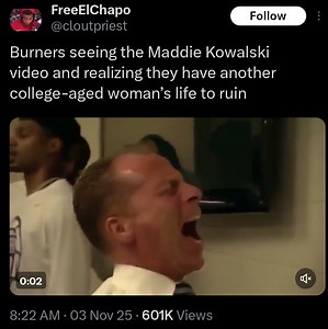 Burners seeing the Maddie Kowalski video and realizing they have another college-aged woman’s life to ruin