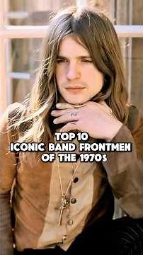 Top 10 Most Iconic Band Frontmen of the 1970s