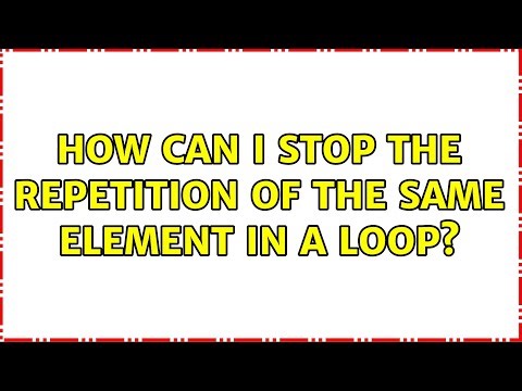 How can I stop the repetition of the same element in a loop?
