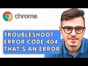 How To Troubleshoot Google Chrome Error Code 404 That's An Error On Windows [2025 Guide]