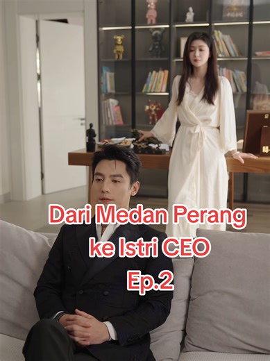 Dari Medan Perang ke Istri CEO: Ep. 2