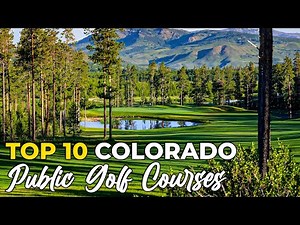 Top 10 Public Golf Courses in Colorado: A Golfer's Paradise!