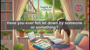 1500 Must Know CEFR B2 Vocabulary - Understanding Disappoint: Meaning, Usage, and Common Errors