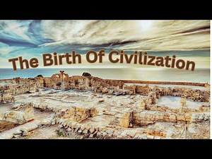 The Birth of Civilization - How It All Began