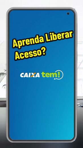 Como liberar acesso ao aplicativo Caixa Tem: Tutorial